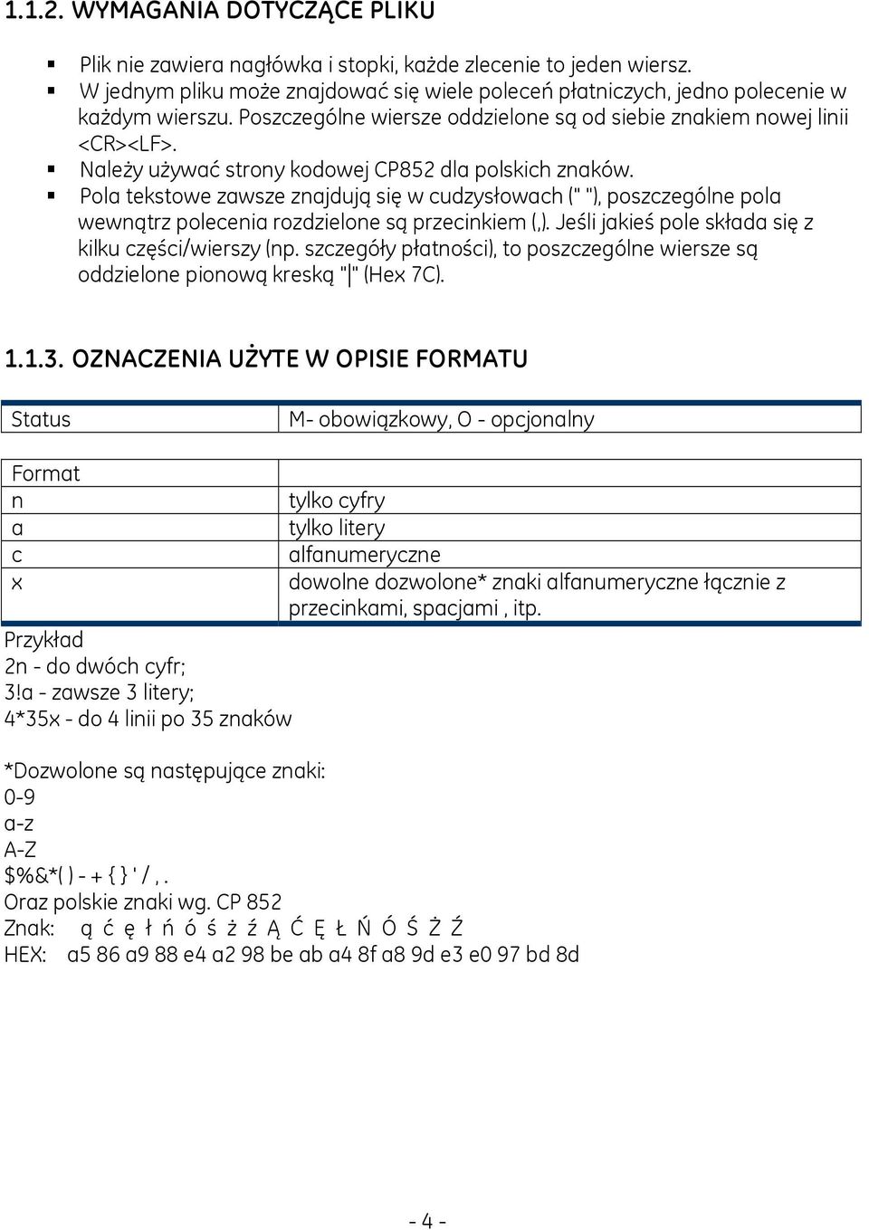 Pola tekstowe zawsze znajdują się w cudzysłowach (" "), poszczególne pola wewnątrz polecenia rozdzielone są przecinkiem (,). Jeśli jakieś pole składa się z kilku części/wierszy (np.