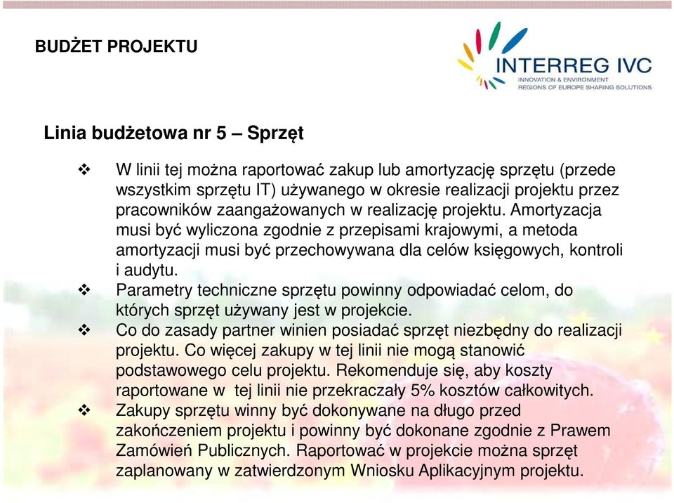 Parametry techniczne sprzętu powinny odpowiadać celom, do których sprzęt używany jest w projekcie. Co do zasady partner winien posiadać sprzęt niezbędny do realizacji projektu.