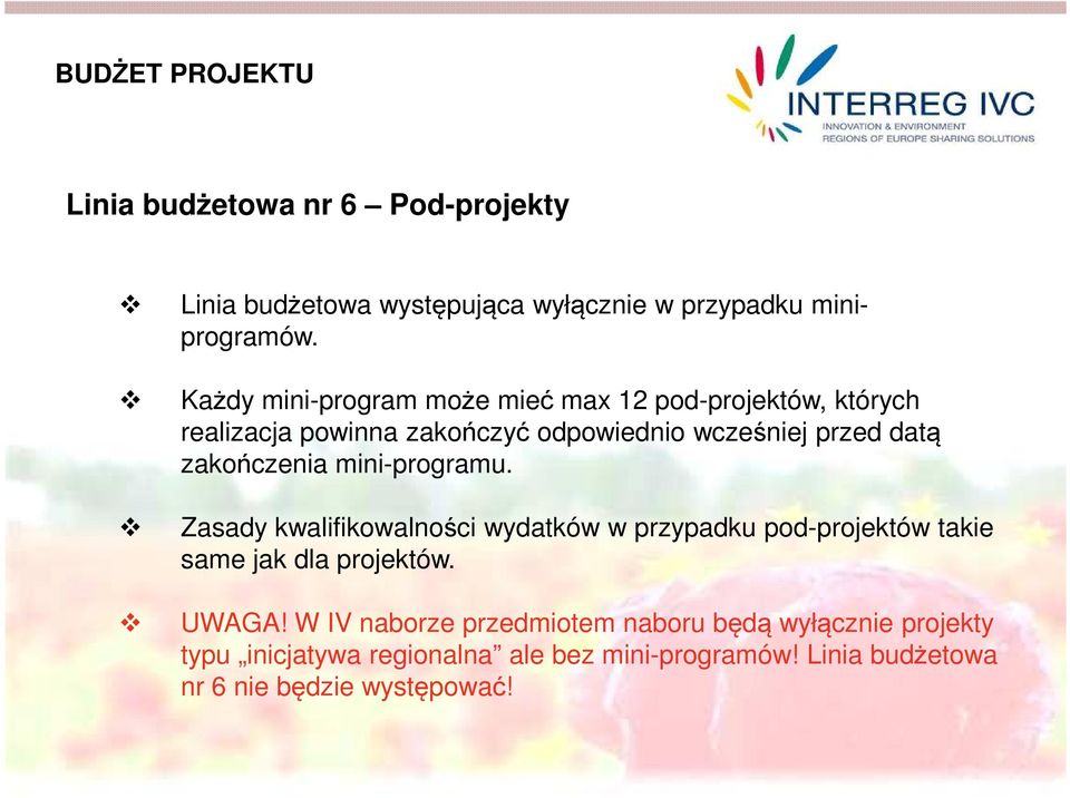 zakończenia mini-programu. Zasady kwalifikowalności wydatków w przypadku pod-projektów takie same jak dla projektów. UWAGA!