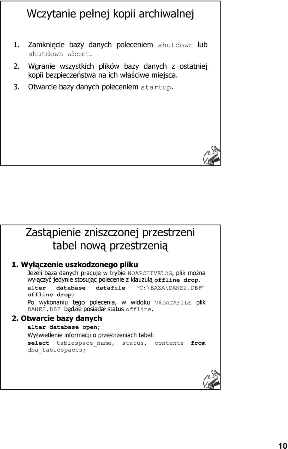 Zastąpienie zniszczonej przestrzeni tabel nową przestrzenią 1.