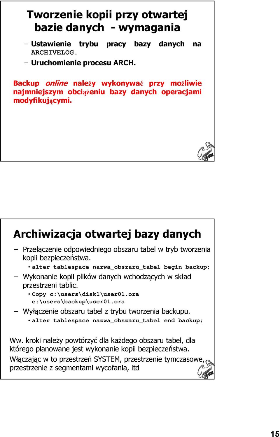 Archiwizacja otwartej bazy danych Przełączenie odpowiedniego obszaru tabel w tryb tworzenia kopii bezpieczeństwa.