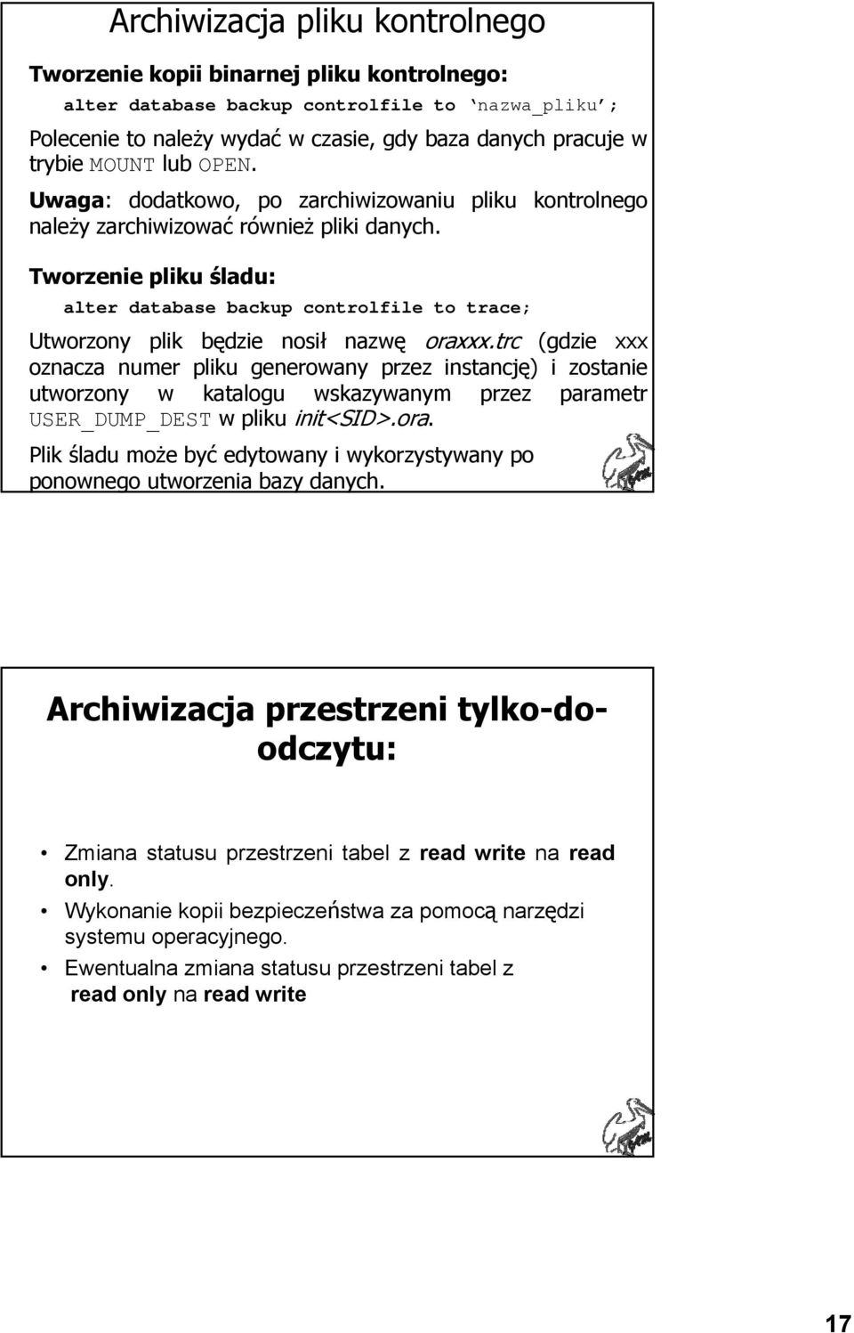 Tworzenie pliku śladu: alter database backup controlfile to trace; Utworzony plik będzie nosił nazwę oraxxx.