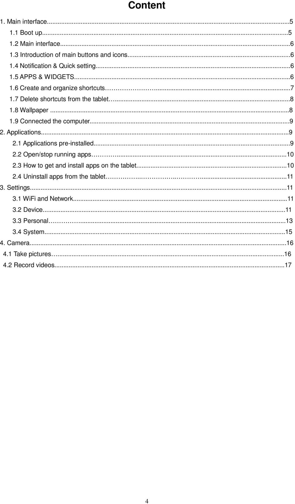 Applications...9 2.1 Applications pre-installed...9 2.2 Open/stop running apps...10 2.3 How to get and install apps on the tablet...10 2.4 Uninstall apps from the tablet.