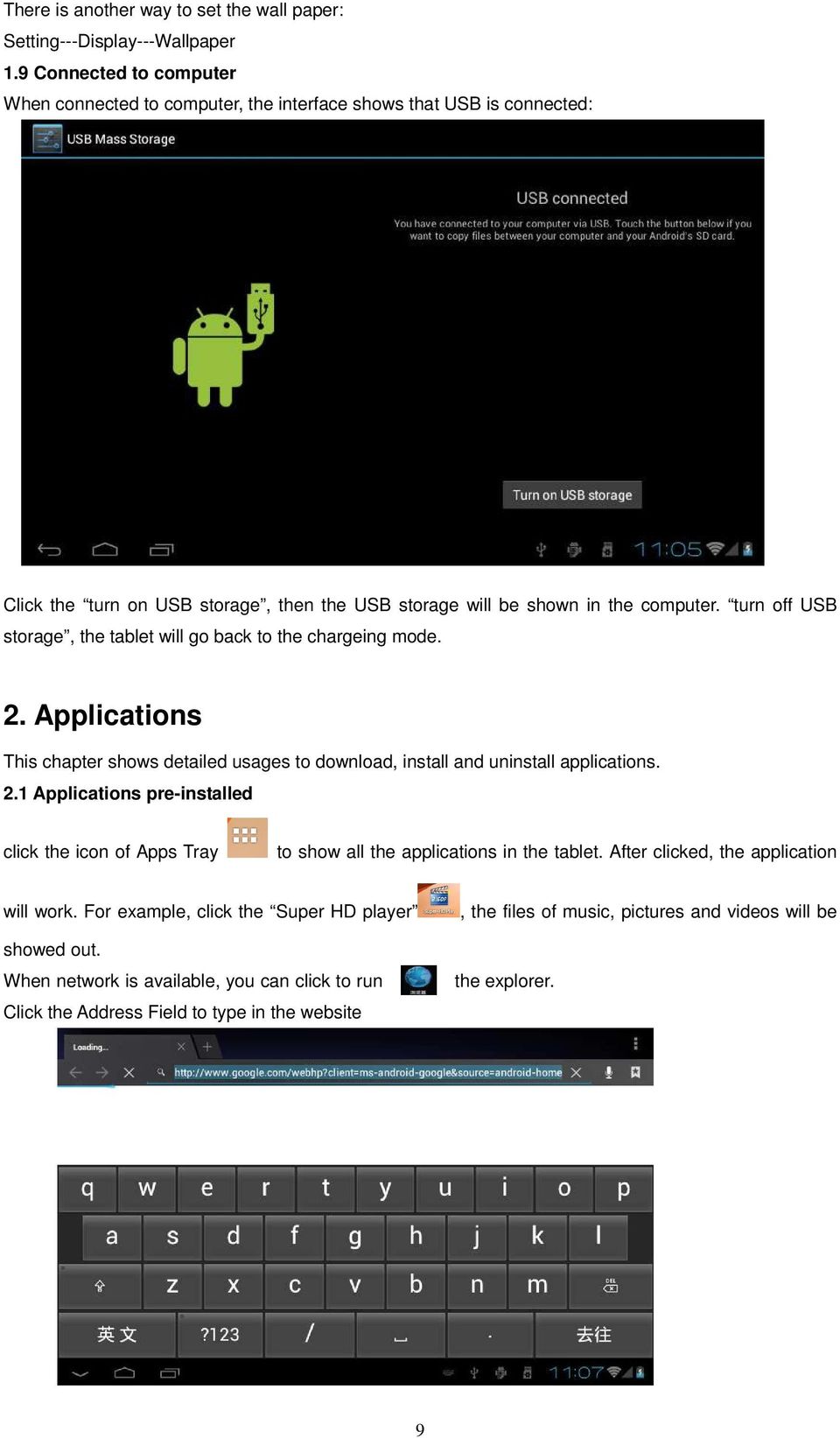 turn off USB storage, the tablet will go back to the chargeing mode. 2. Applications This chapter shows detailed usages to download, install and uninstall applications. 2.1 Applications pre-installed click the icon of Apps Tray to show all the applications in the tablet.