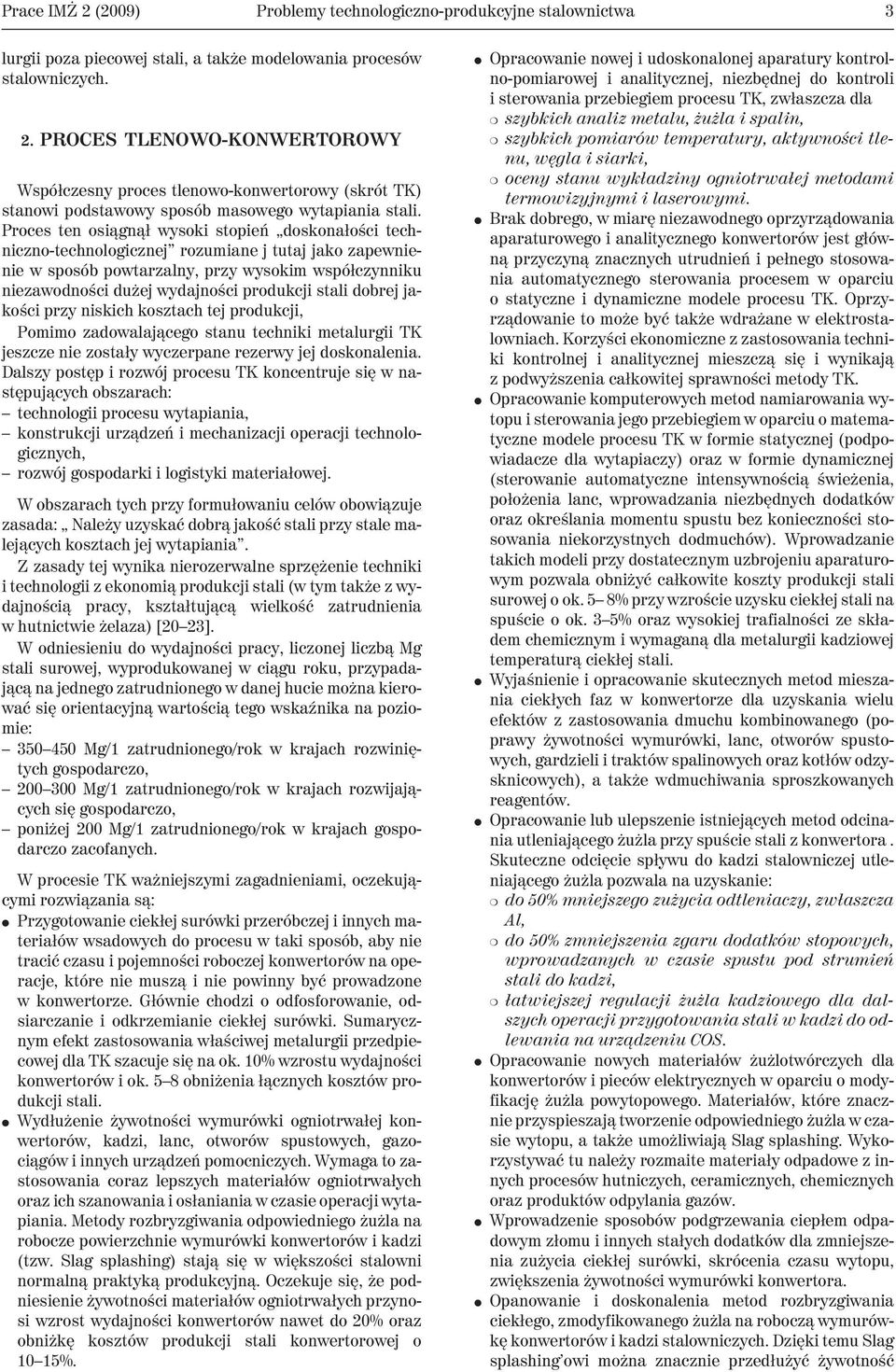 stali dobrej jakoœci przy niskich kosztach tej produkcji, Pomimo zadowalaj¹cego stanu techniki metalurgii TK jeszcze nie zosta³y wyczerpane rezerwy jej doskonalenia.