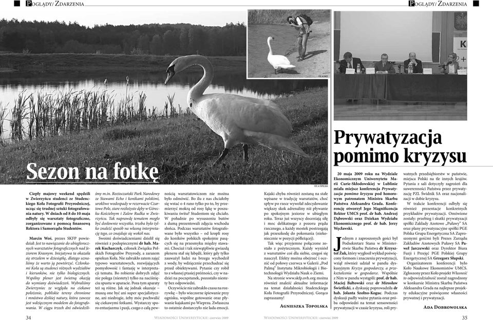 Marcin oś, prezes SKFP powiedział: Jest to nawiązanie do ubiegłorocznych warsztatów fotograficznych nad Jeziorem Krasnym.