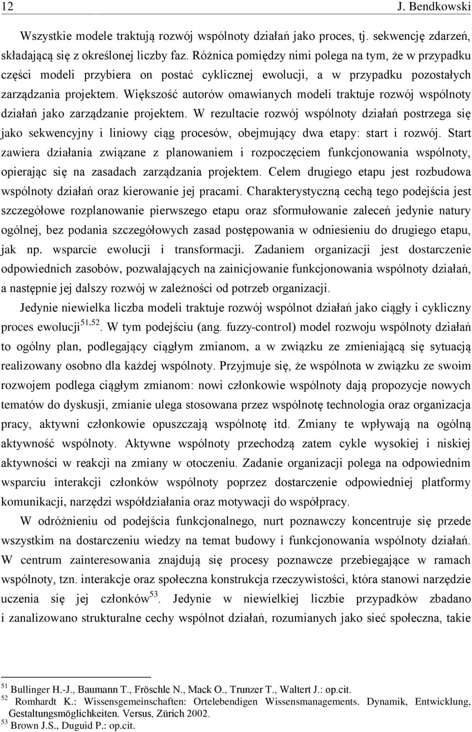 Większość autorów omawianych modeli traktuje rozwój wspólnoty działań jako zarządzanie projektem.