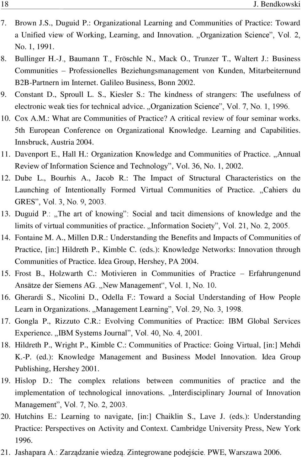 Galileo Business, Bonn 2002. 9. Constant D., Sproull L. S., Kiesler S.: The kindness of strangers: The usefulness of electronic weak ties for technical advice. Organization Science, Vol. 7, No.