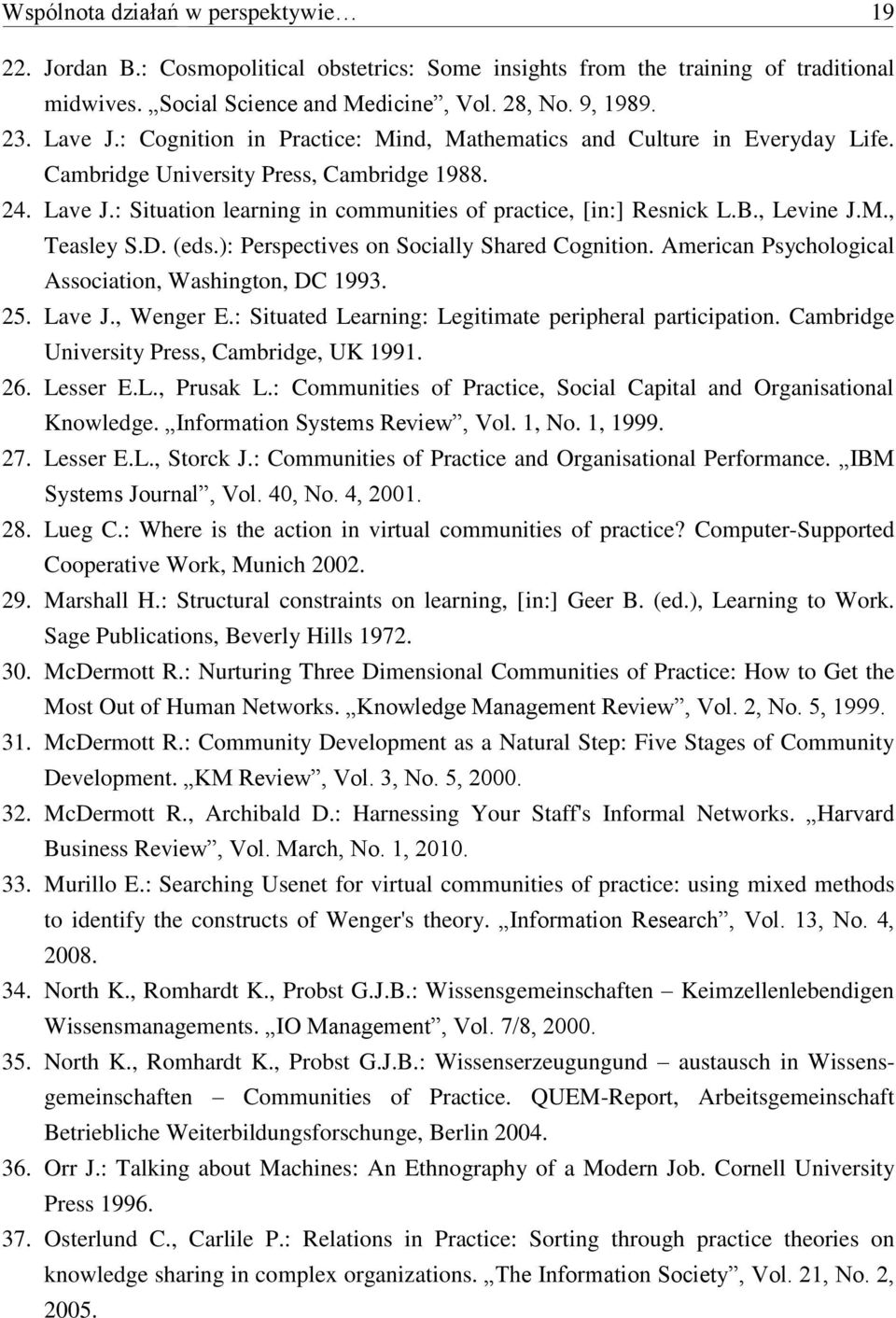 , Levine J.M., Teasley S.D. (eds.): Perspectives on Socially Shared Cognition. American Psychological Association, Washington, DC 1993. 25. Lave J., Wenger E.