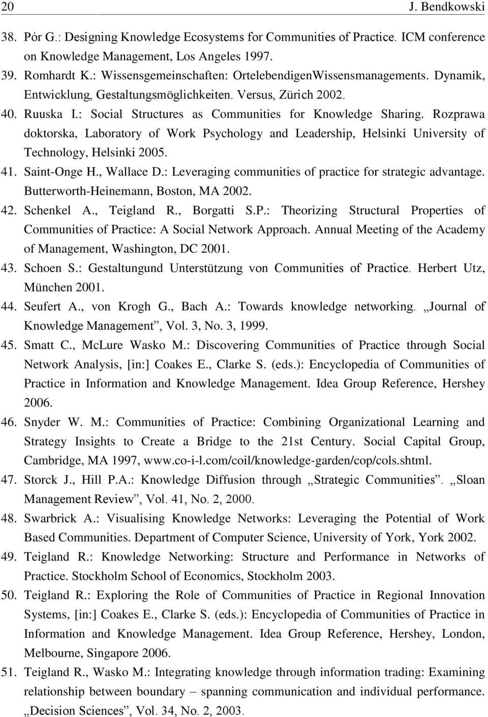 Rozprawa doktorska, Laboratory of Work Psychology and Leadership, Helsinki University of Technology, Helsinki 2005. 41. Saint-Onge H., Wallace D.