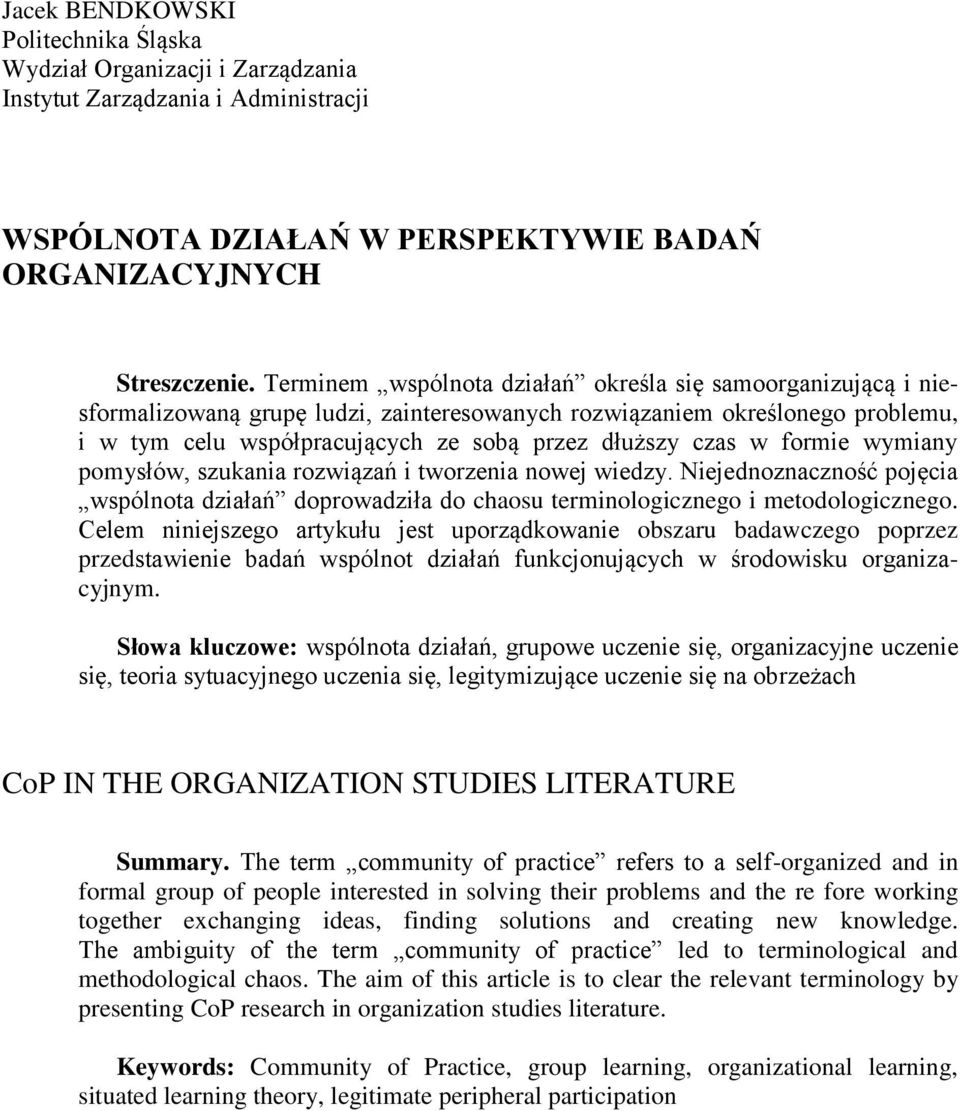 formie wymiany pomysłów, szukania rozwiązań i tworzenia nowej wiedzy. Niejednoznaczność pojęcia wspólnota działań doprowadziła do chaosu terminologicznego i metodologicznego.