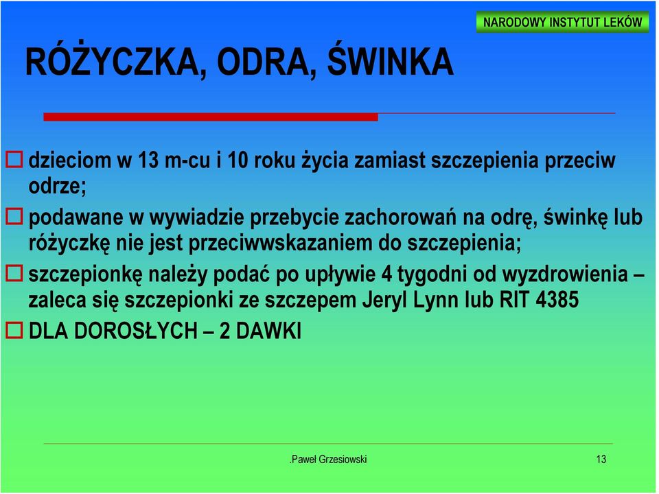 przeciwwskazaniem do szczepienia; szczepionkę należy podać po upływie 4 tygodni od