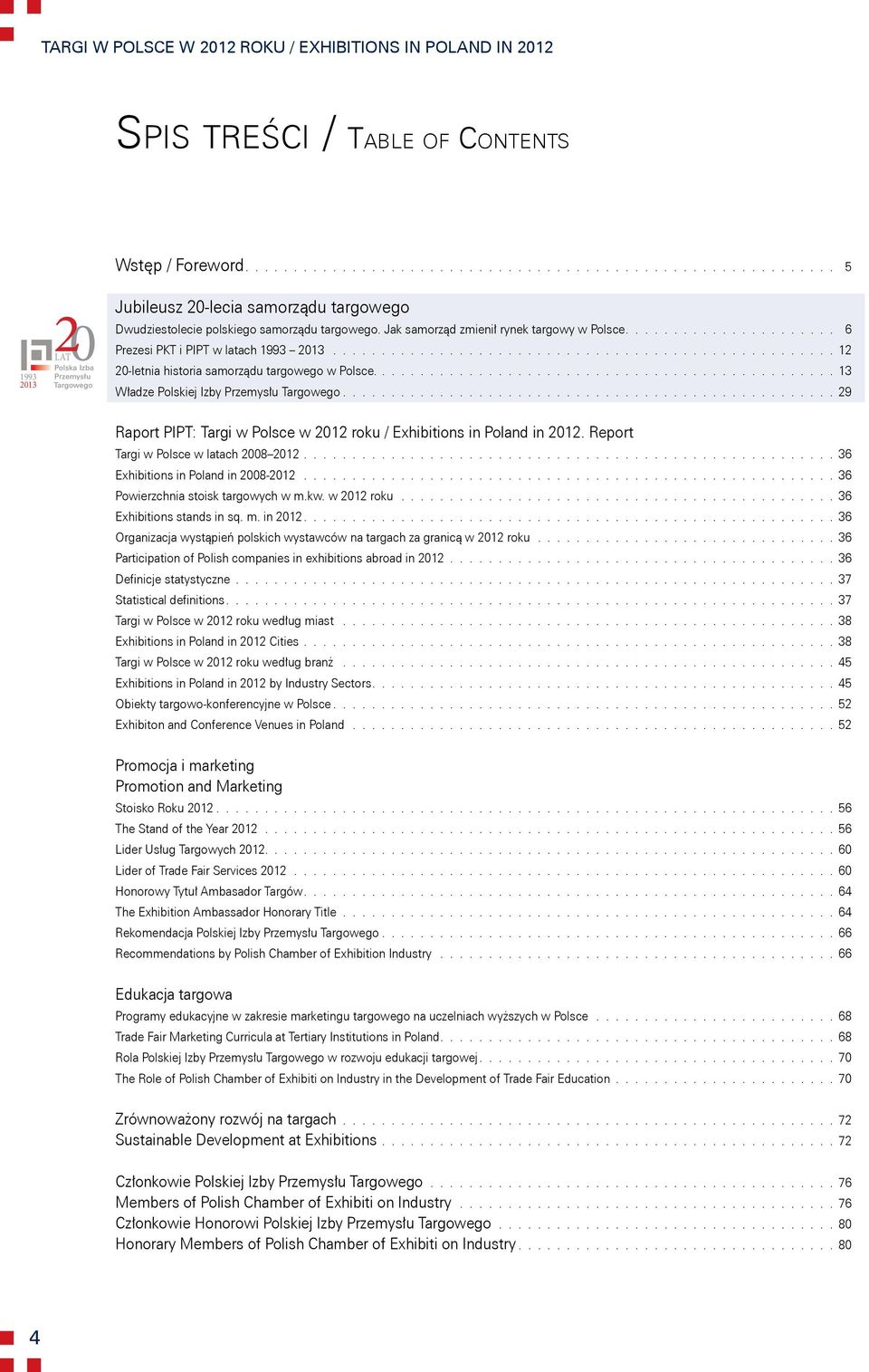 Jak samorząd zmienił rynek targowy w Polsce...................... 6 Prezesi PKT i PIPT w latach 1993 2013.................................................... 12 20-letnia historia samorządu targowego w Polsce.