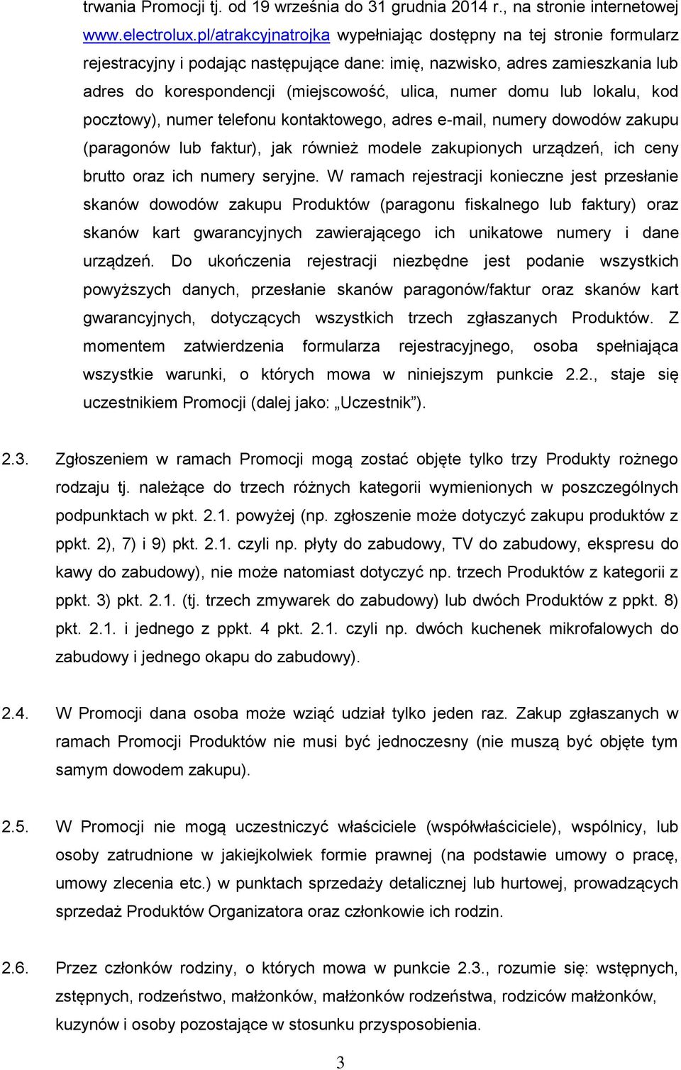 domu lub lokalu, kod pocztowy), numer telefonu kontaktowego, adres e-mail, numery dowodów zakupu (paragonów lub faktur), jak również modele zakupionych urządzeń, ich ceny brutto oraz ich numery