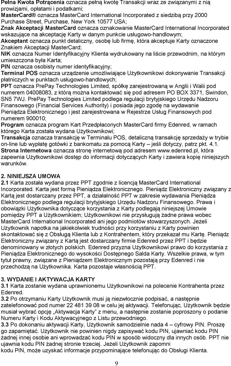 oznacza punkt detaliczny, osobę lub firmę, która akceptuje Karty oznaczone Znakiem Akceptacji MasterCard; NIK oznacza Numer Identyfikacyjny Klienta wydrukowany na liście przewodnim, na którym