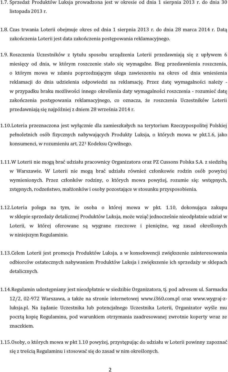 Roszczenia Uczestników z tytułu sposobu urządzenia Loterii przedawniają się z upływem 6 miesięcy od dnia, w którym roszczenie stało się wymagalne.