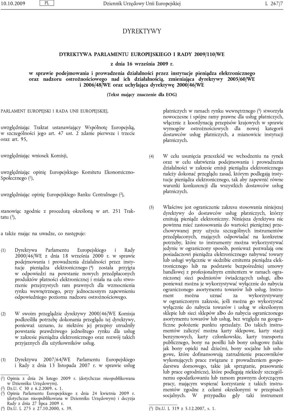 uchylająca dyrektywę 2000/46/WE (Tekst mający znaczenie dla EOG) PARLAMENT EUROPEJSKI I RADA UNII EUROPEJSKIEJ, uwzględniając Traktat ustanawiający Wspólnotę Europejską, w szczególności jego art.