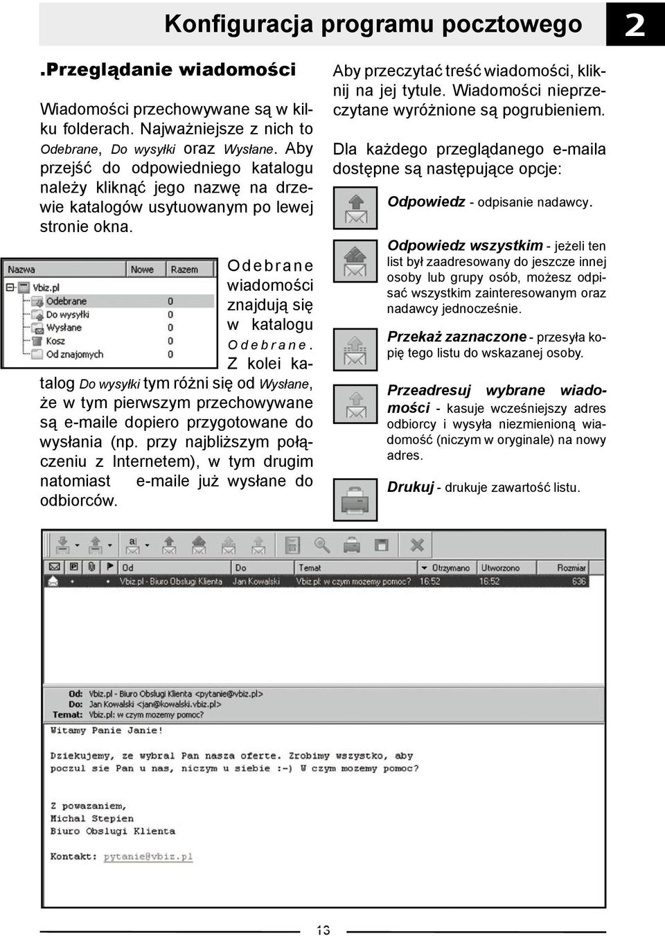 Z kolei katalog Do wysyłki tym różni się od Wysłane, że w tym pierwszym przechowywane są e-maile dopiero przygotowane do wysłania (np.