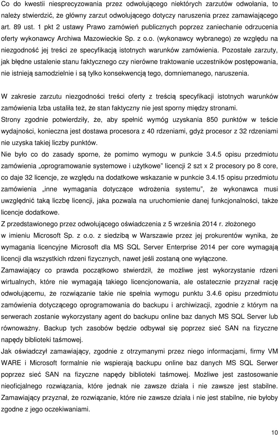 Pozostałe zarzuty, jak błędne ustalenie stanu faktycznego czy nierówne traktowanie uczestników postępowania, nie istnieją samodzielnie i są tylko konsekwencją tego, domniemanego, naruszenia.