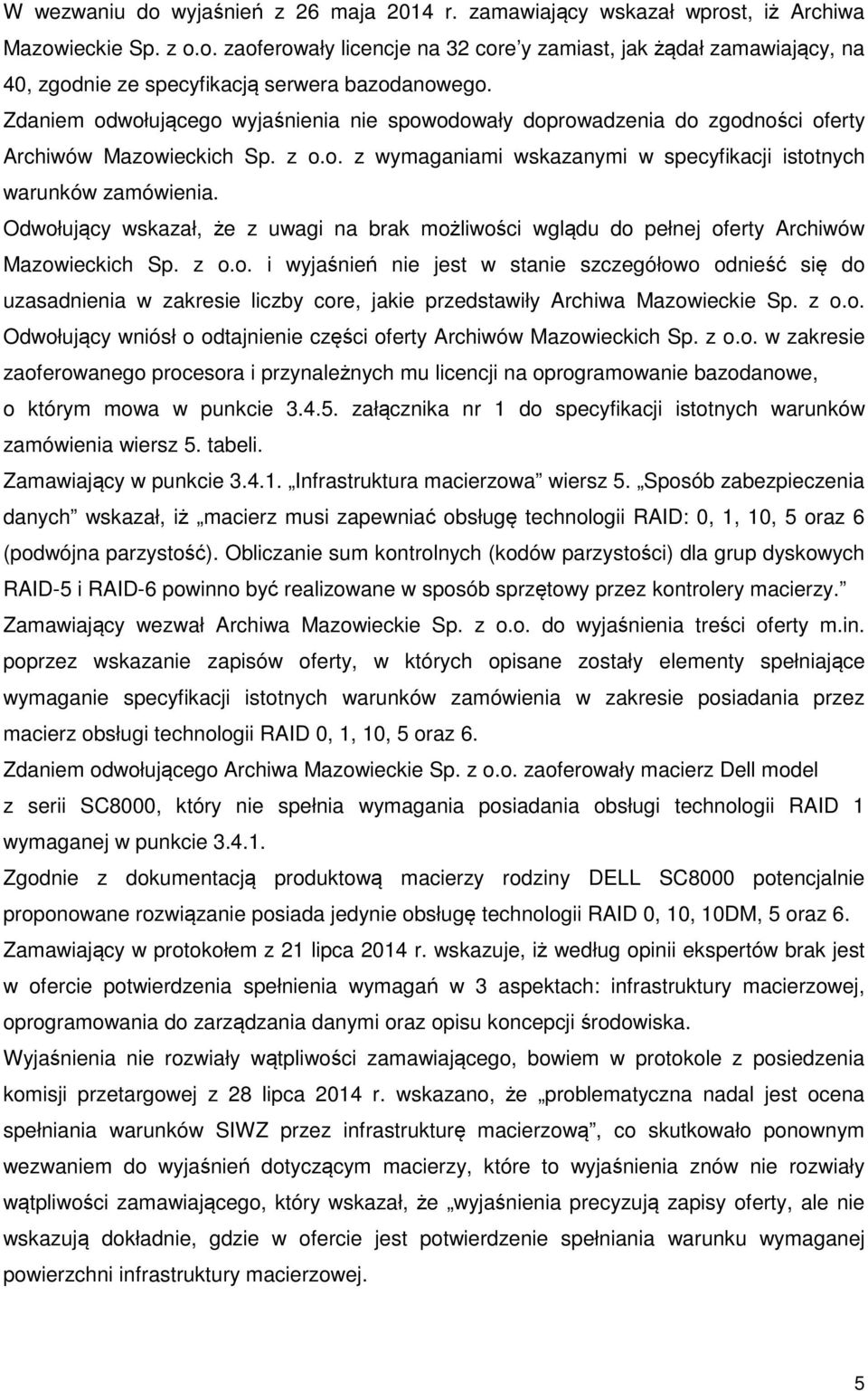 Odwołujący wskazał, że z uwagi na brak możliwości wglądu do pełnej oferty Archiwów Mazowieckich Sp. z o.o. i wyjaśnień nie jest w stanie szczegółowo odnieść się do uzasadnienia w zakresie liczby core, jakie przedstawiły Archiwa Mazowieckie Sp.