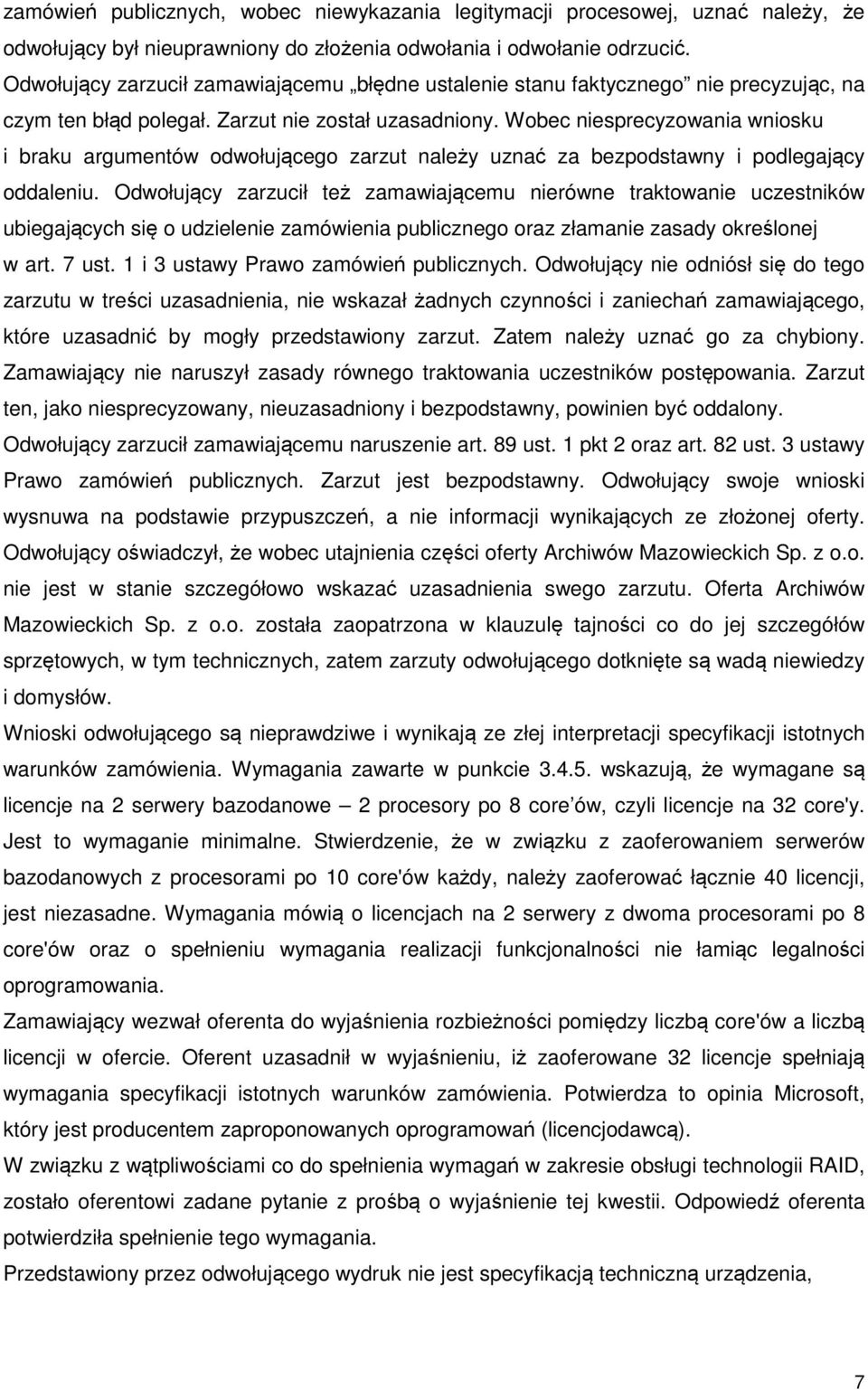 Wobec niesprecyzowania wniosku i braku argumentów odwołującego zarzut należy uznać za bezpodstawny i podlegający oddaleniu.