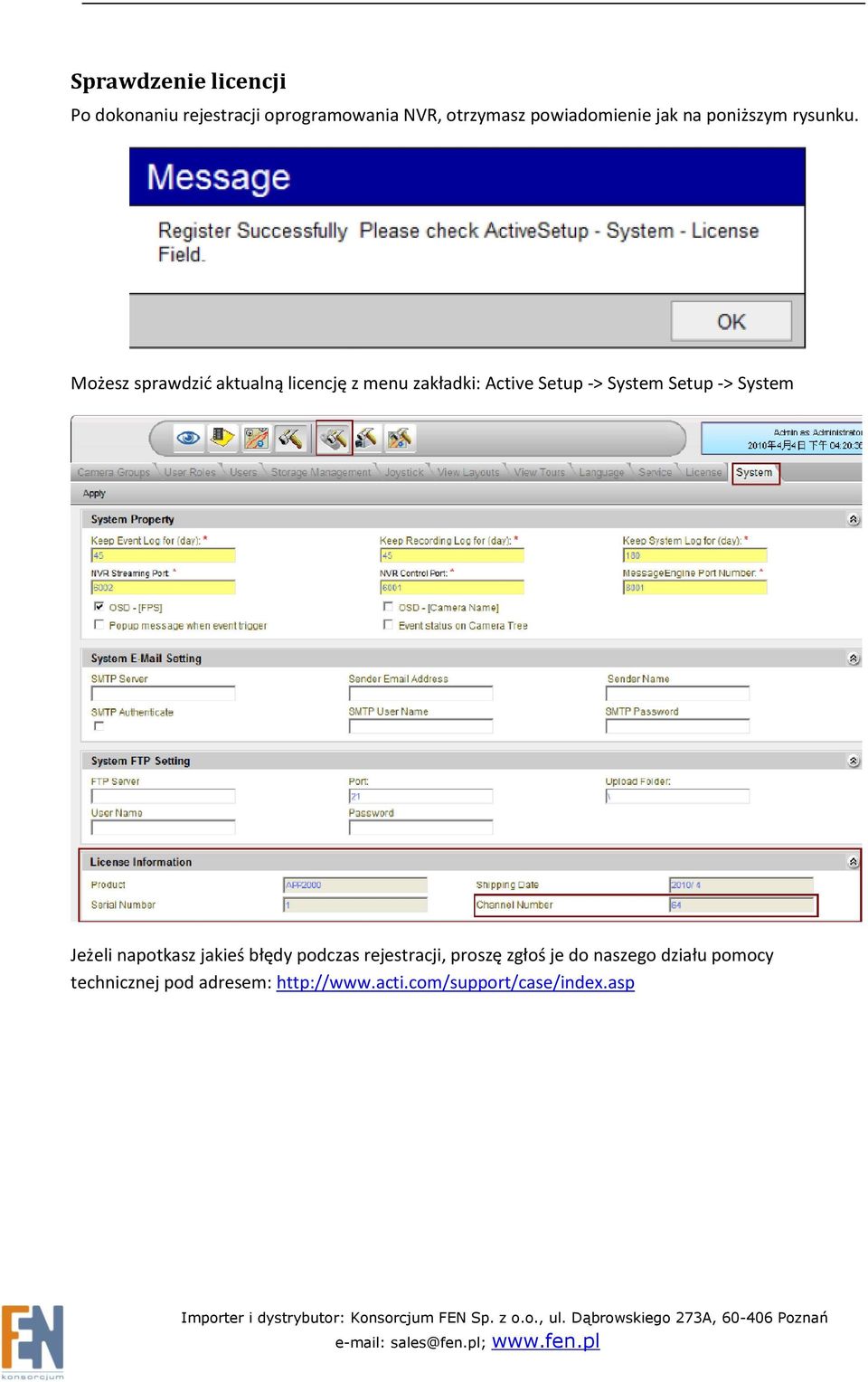 Możesz sprawdzid aktualną licencję z menu zakładki: Active Setup -> System Setup -> System