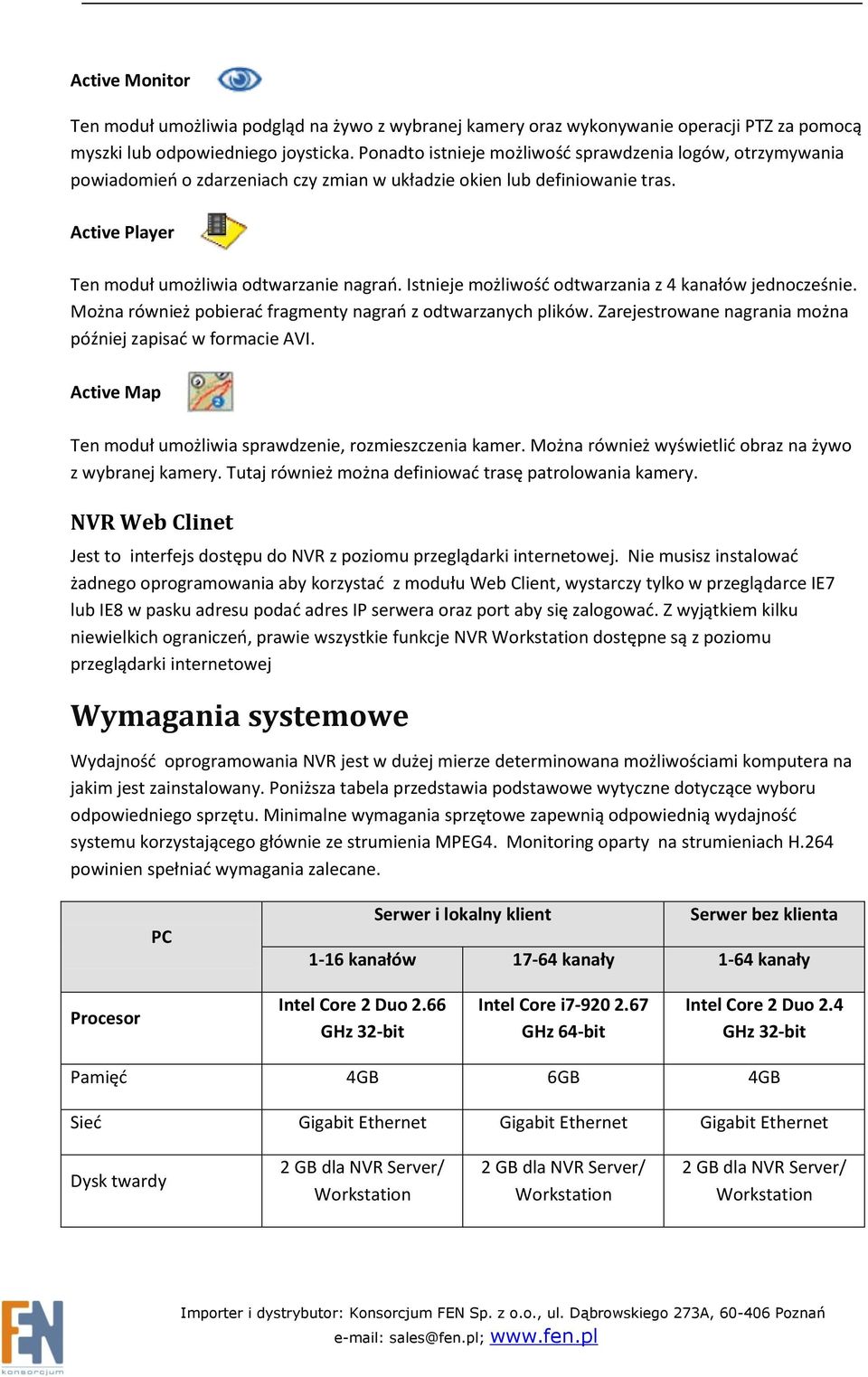 Istnieje możliwośd odtwarzania z 4 kanałów jednocześnie. Można również pobierad fragmenty nagrao z odtwarzanych plików. Zarejestrowane nagrania można później zapisad w formacie AVI.