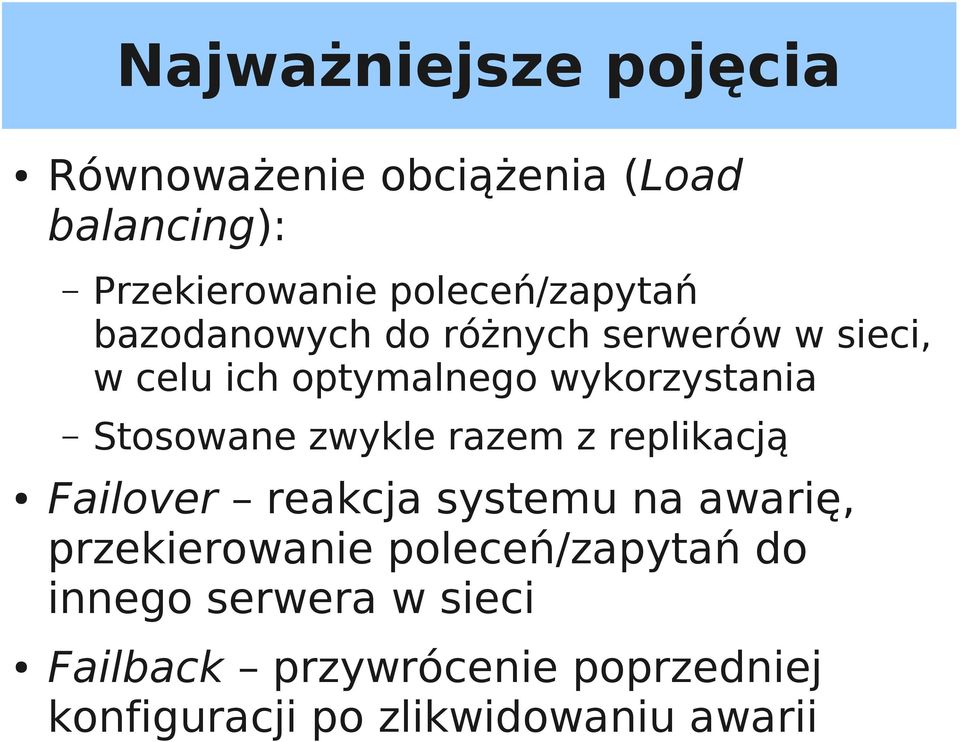 wykorzystania Stosowane zwykle razem z replikacją Failover reakcja systemu na awarię,