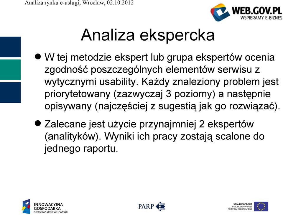 Każdy znaleziony problem jest priorytetowany (zazwyczaj 3 poziomy) a następnie opisywany