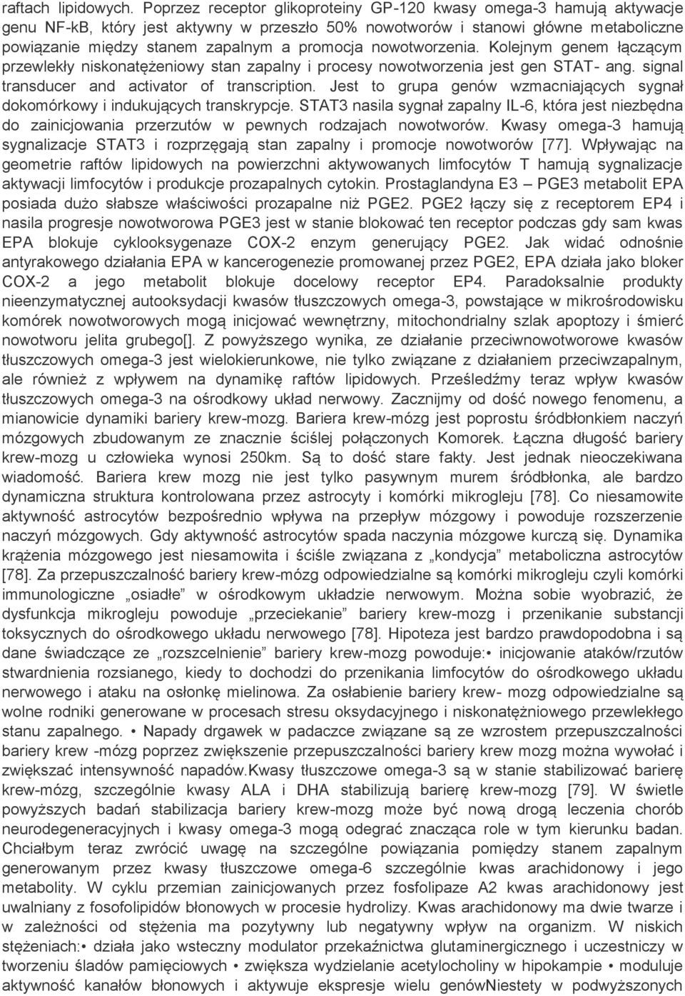 promocja nowotworzenia. Kolejnym genem łączącym przewlekły niskonatężeniowy stan zapalny i procesy nowotworzenia jest gen STAT- ang. signal transducer and activator of transcription.