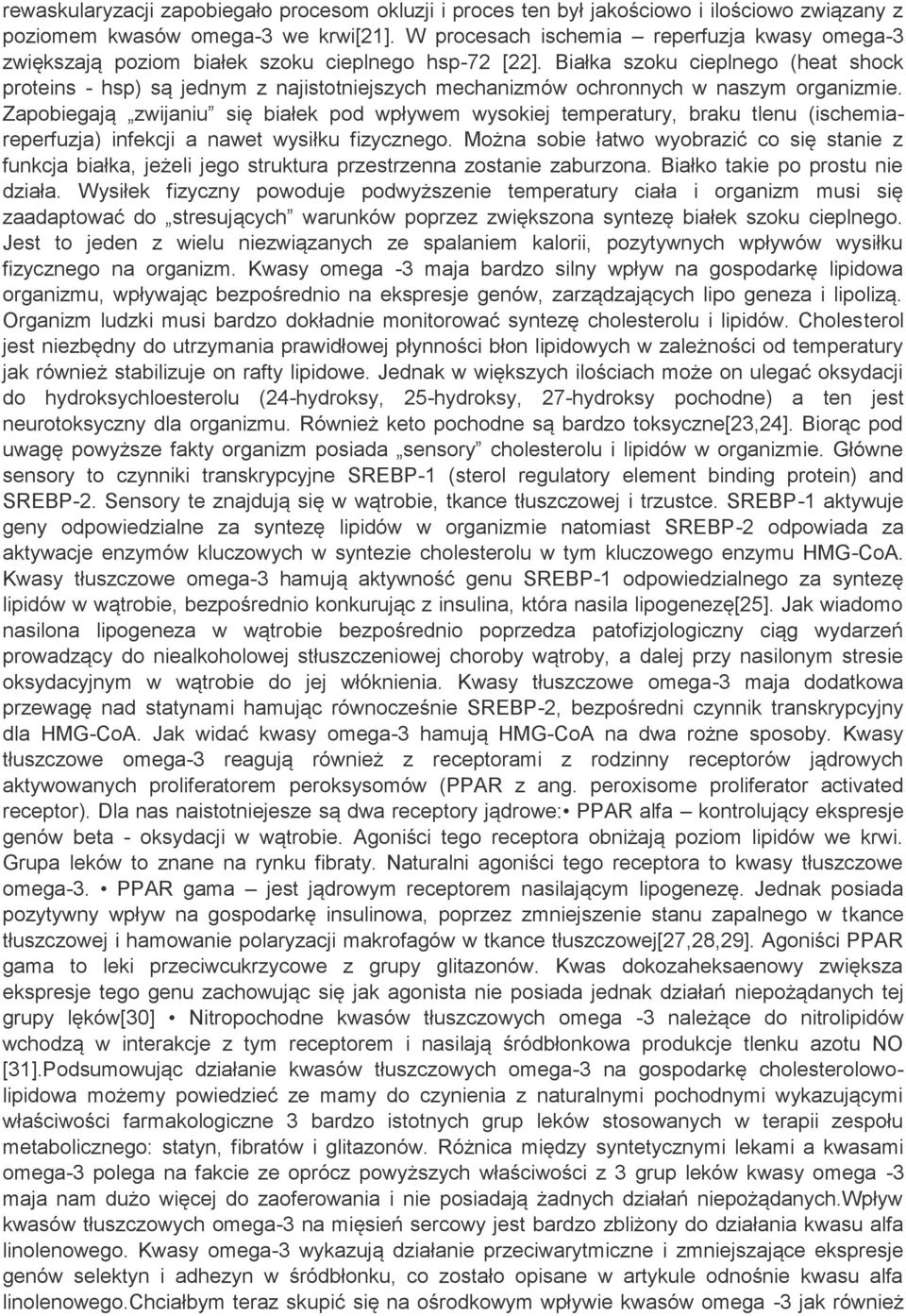 Białka szoku cieplnego (heat shock proteins - hsp) są jednym z najistotniejszych mechanizmów ochronnych w naszym organizmie.