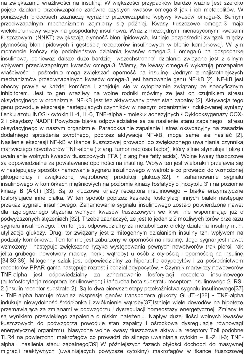 Kwasy tłuszczowe omega-3 maja wielokierunkowy wpływ na gospodarkę insulinowa. Wraz z niezbędnymi nienasyconymi kwasami tłuszczowymi (NNKT) zwiększają płynność błon lipidowych.