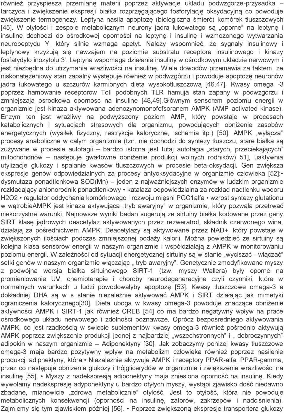 W otyłości i zespole metabolicznym neurony jadra łukowatego są oporne na leptynę i insulinę dochodzi do ośrodkowej oporności na leptynę i insulinę i wzmożonego wytwarzania neuropeptydu Y, który