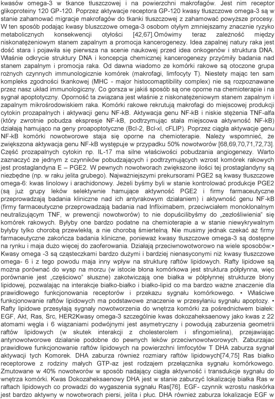 W ten sposób podając kwasy bluszczowe omega-3 osobom otyłym zmniejszamy znacznie ryzyko metabolicznych konsekwencji otyłości [42,67].