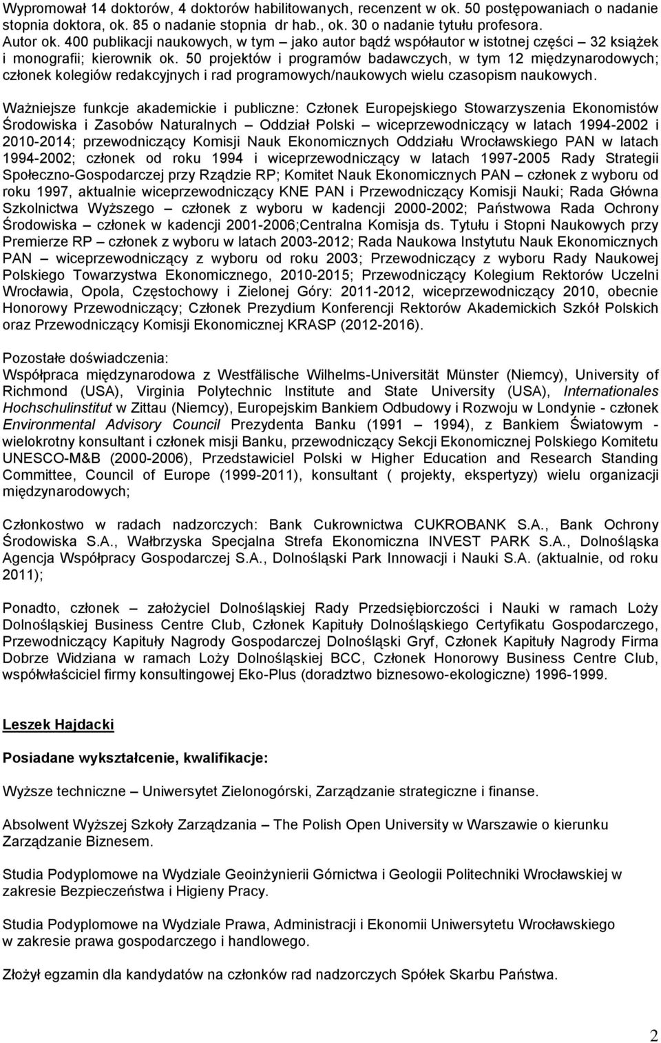 50 projektów i programów badawczych, w tym 12 międzynarodowych; członek kolegiów redakcyjnych i rad programowych/naukowych wielu czasopism naukowych.