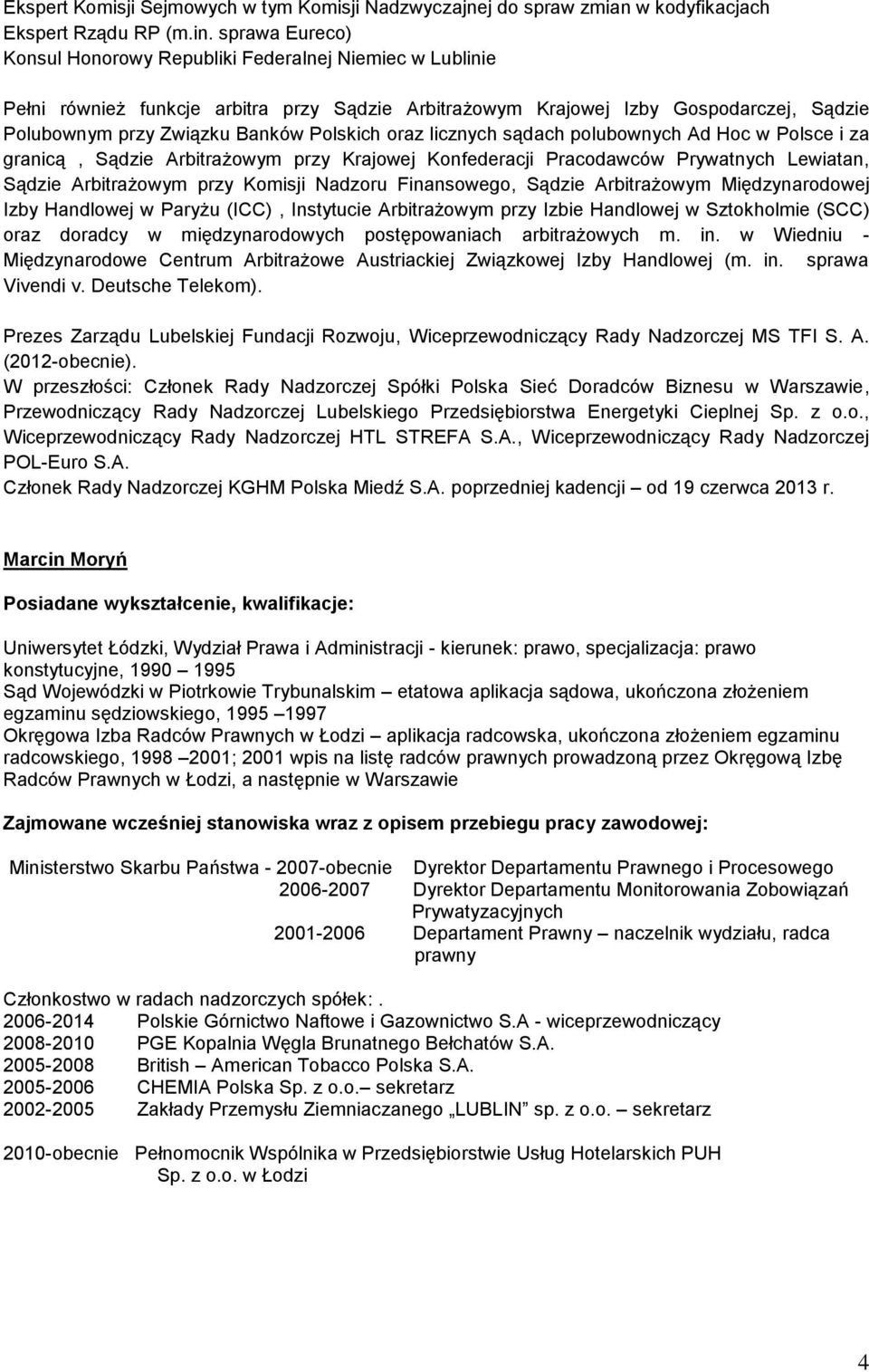 Polskich oraz licznych sądach polubownych Ad Hoc w Polsce i za granicą, Sądzie Arbitrażowym przy Krajowej Konfederacji Pracodawców Prywatnych Lewiatan, Sądzie Arbitrażowym przy Komisji Nadzoru