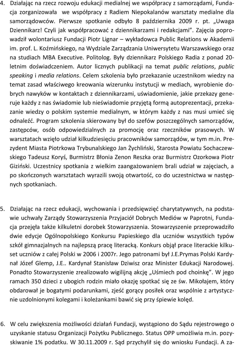 Zajęcia poprowadził wolontariusz Fundacji Piotr Lignar wykładowca Public Relations w Akademii im. prof. L. Koźmioskiego, na Wydziale Zarządzania Uniwersytetu Warszawskiego oraz na studiach MBA Executive.