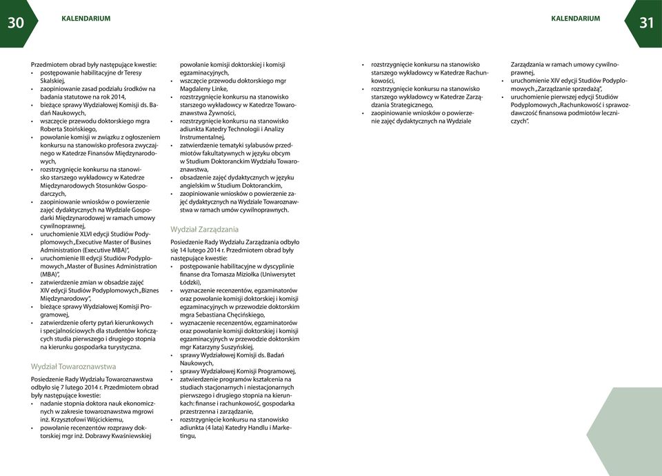 Badań Naukowych, wszczęcie przewodu doktorskiego mgra Roberta Stoińskiego, powołanie komisji w związku z ogłoszeniem konkursu na stanowisko profesora zwyczajnego w Katedrze Finansów Międzynarodowych,