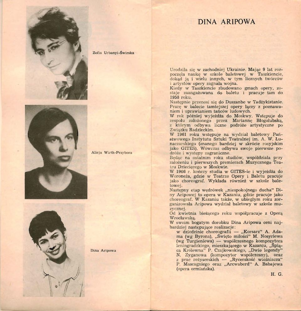 Kiedy r Ta zkien ie zbudowano gmach per, z - staj zaang ż wana do baletu i pracuje tam d 1958r ku. Ta t pni przenosi się do Duszanbe w Tadżykistani e. P ra"cę w bale ie tamt jsz.i opery łącz.