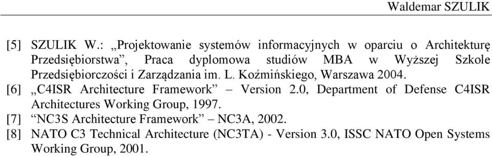 Wyższej Szkole Przedsiębiorczości i Zarządzania im. L. Koźmińskiego, Warszawa 2004.