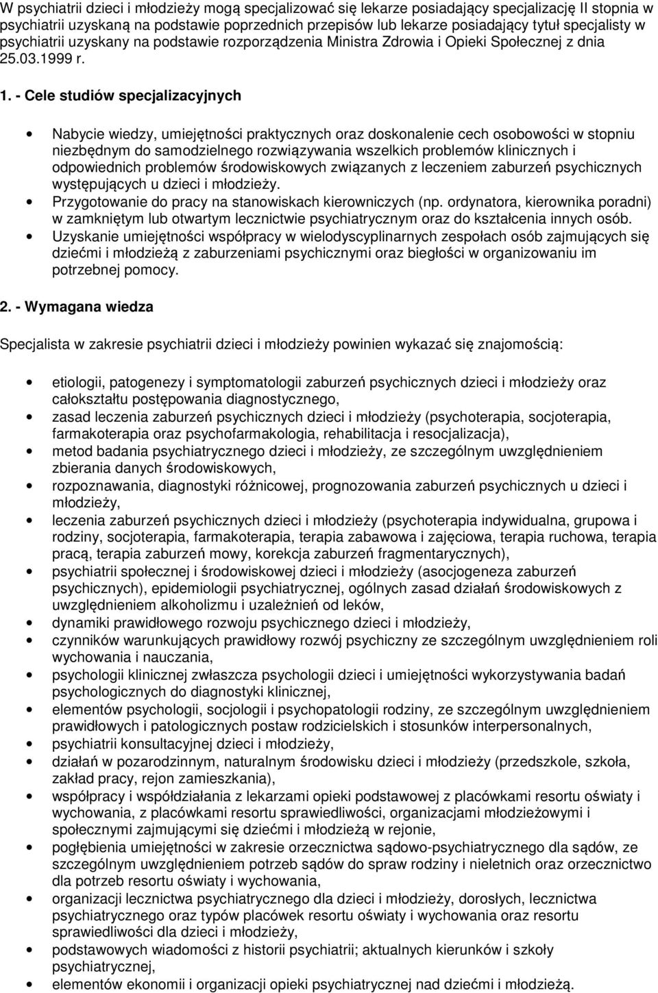 - Cele studiów specjalizacyjnych Nabycie wiedzy, umiejętności praktycznych oraz doskonalenie cech osobowości w stopniu niezbędnym do samodzielnego rozwiązywania wszelkich problemów klinicznych i