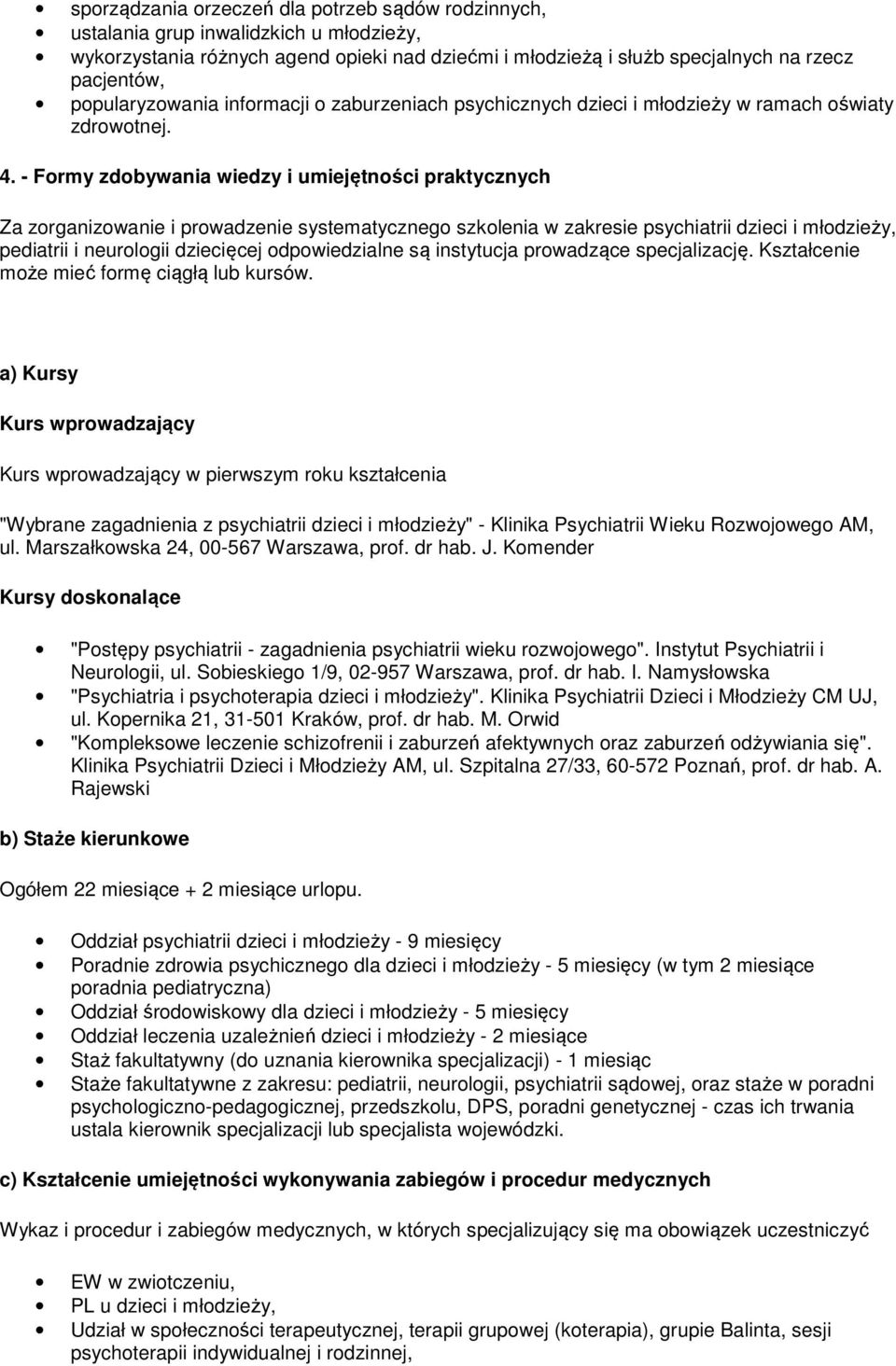 - Formy zdobywania wiedzy i umiejętności praktycznych Za zorganizowanie i prowadzenie systematycznego szkolenia w zakresie psychiatrii dzieci i młodzieży, pediatrii i neurologii dziecięcej