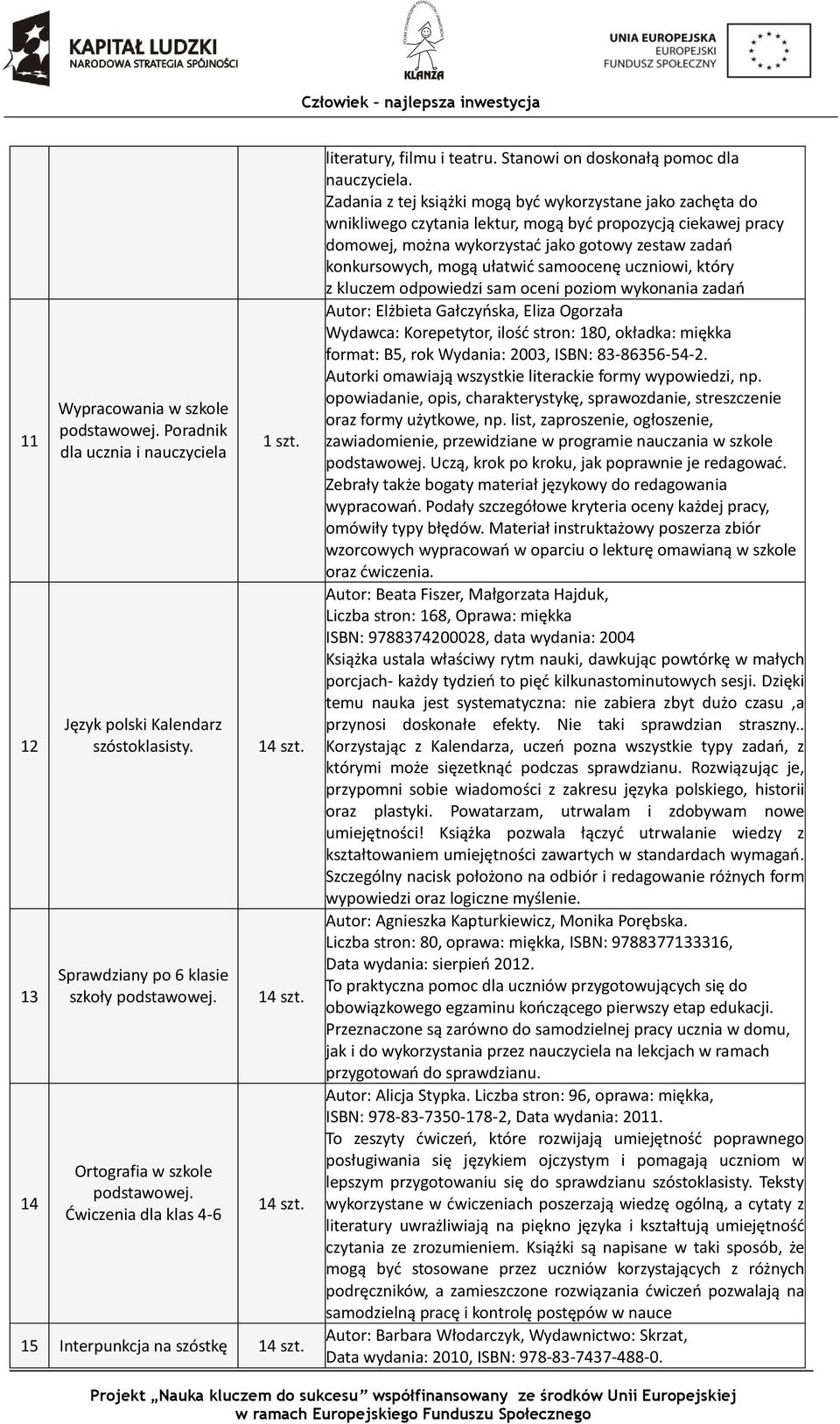 Zadania z tej książki mogą być wykorzystane jako zachęta do wnikliwego czytania lektur, mogą być propozycją ciekawej pracy domowej, można wykorzystać jako gotowy zestaw zadań konkursowych, mogą