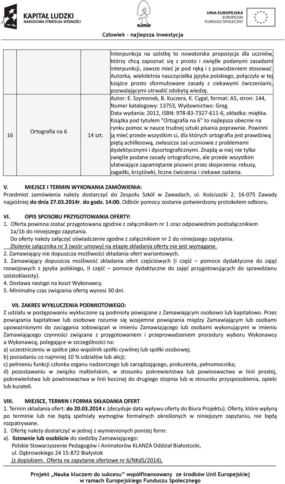 Autorka, wieloletnia nauczycielka języka polskiego, połączyła w tej książce prosto sformułowane zasady z ciekawymi ćwiczeniami, pozwalającymi utrwalić zdobytą wiedzę. Autor: E. Szymonek, B.