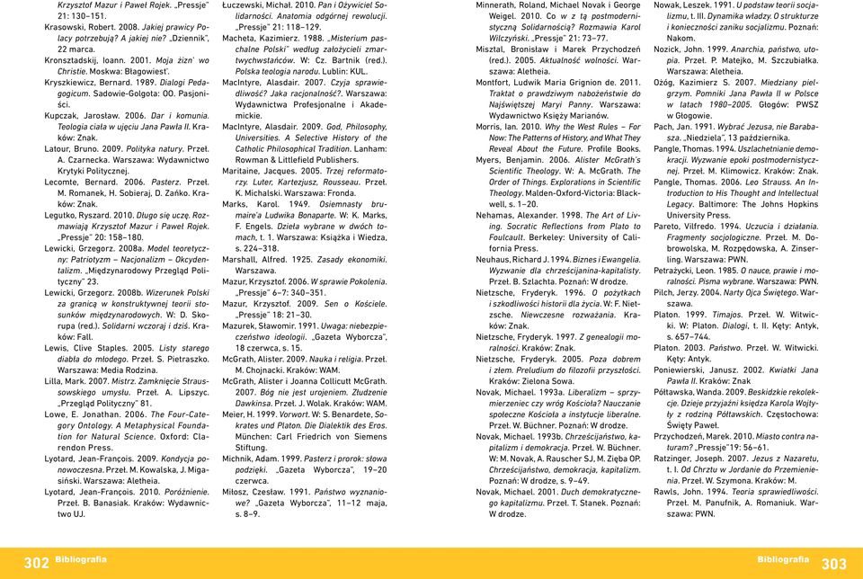 Kraków: Latour, Bruno. 2009. Polityka natury. Przeł. A. Czarnecka. Warszawa: Wydawnictwo Krytyki Politycznej. Lecomte, Bernard. 2006. Pasterz. Przeł. M. Romanek, H. Sobieraj, D. Zańko.