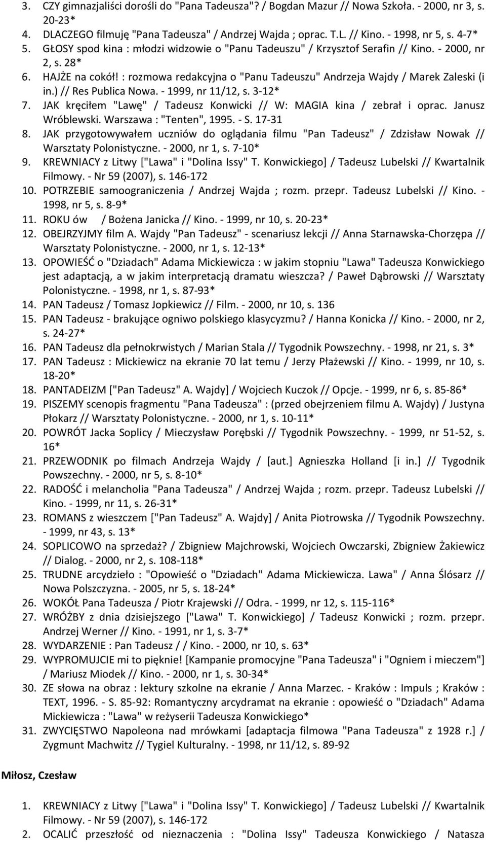 : rozmowa redakcyjna o "Panu Tadeuszu" Andrzeja Wajdy / Marek Zaleski (i in.) // Res Publica Nowa. - 1999, nr 11/12, s. 3-12* 7.