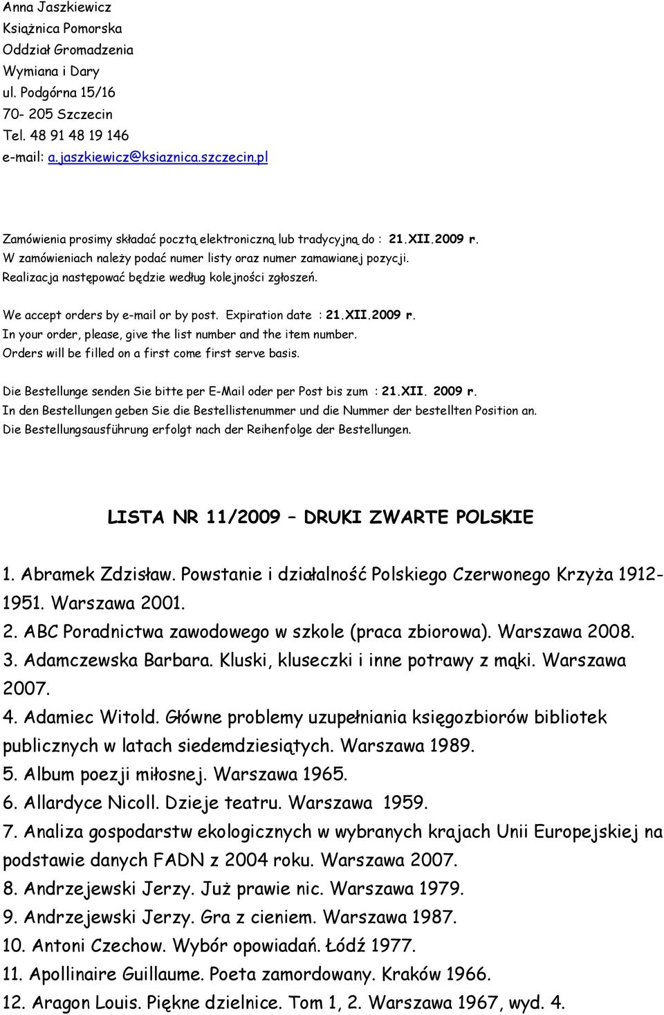 Realizacja następować będzie według kolejności zgłoszeń. We accept orders by e-mail or by post. Expiration date : 21.XII.2009 r. In your order, please, give the list number and the item number.