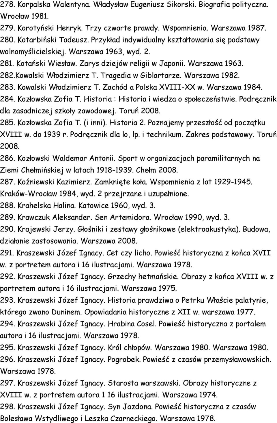 Tragedia w Giblartarze. Warszawa 1982. 283. Kowalski Włodzimierz T. Zachód a Polska XVIII-XX w. Warszawa 1984. 284. Kozłowska Zofia T. Historia : Historia i wiedza o społeczeństwie.