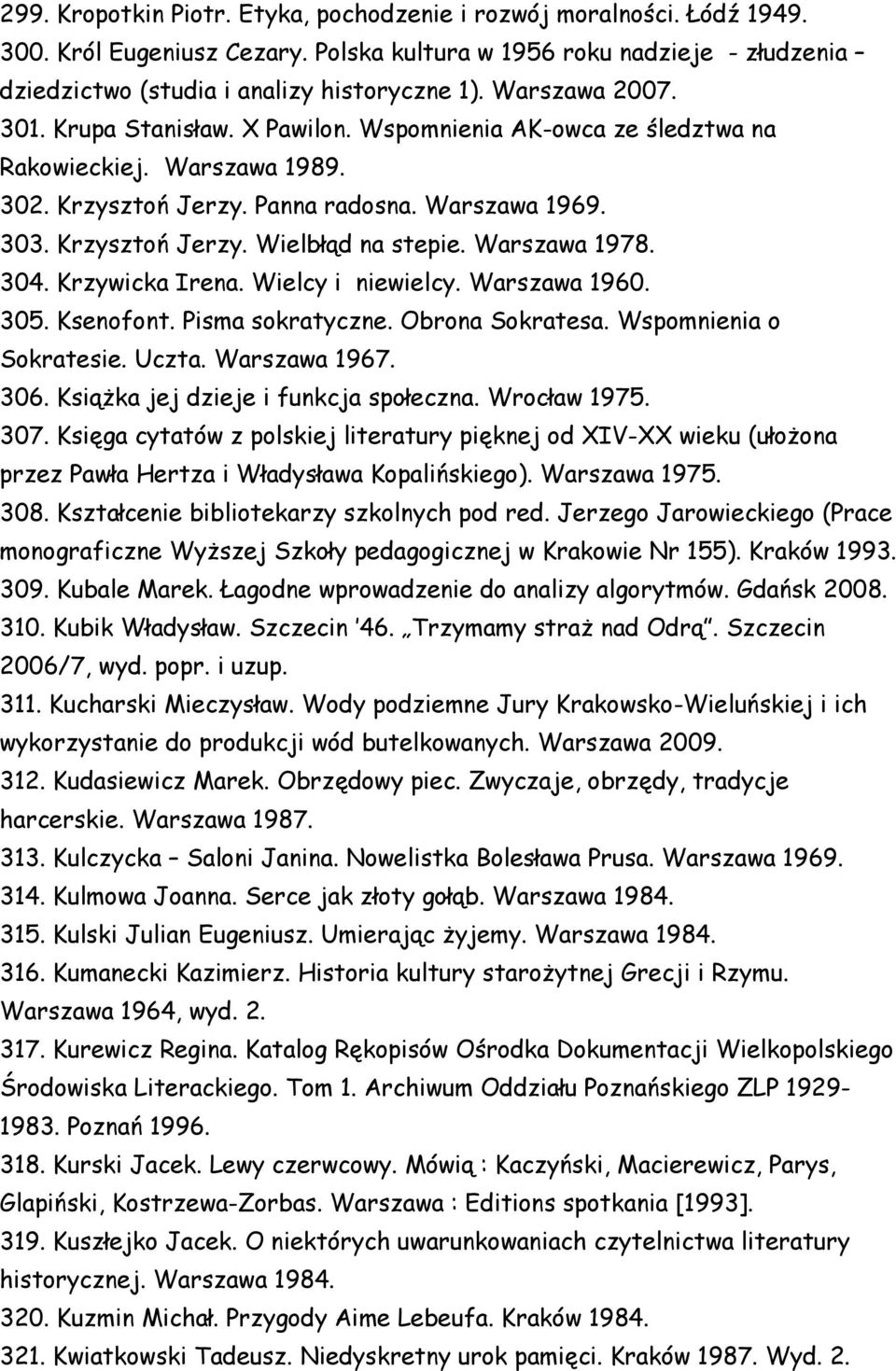 Warszawa 1978. 304. Krzywicka Irena. Wielcy i niewielcy. Warszawa 1960. 305. Ksenofont. Pisma sokratyczne. Obrona Sokratesa. Wspomnienia o Sokratesie. Uczta. Warszawa 1967. 306.