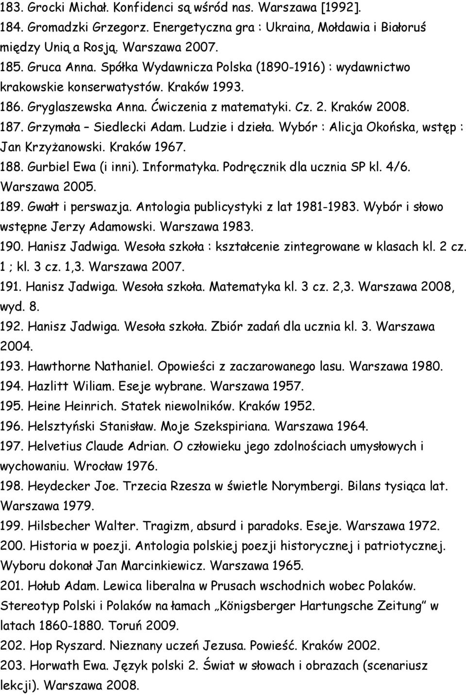 Ludzie i dzieła. Wybór : Alicja Okońska, wstęp : Jan Krzyżanowski. Kraków 1967. 188. Gurbiel Ewa (i inni). Informatyka. Podręcznik dla ucznia SP kl. 4/6. Warszawa 2005. 189. Gwałt i perswazja.